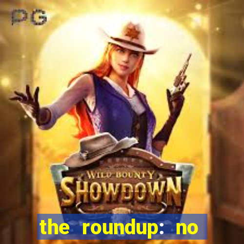 the roundup: no way out dublado